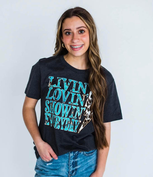 Livin' Lovin' Showin' Everyday Tee