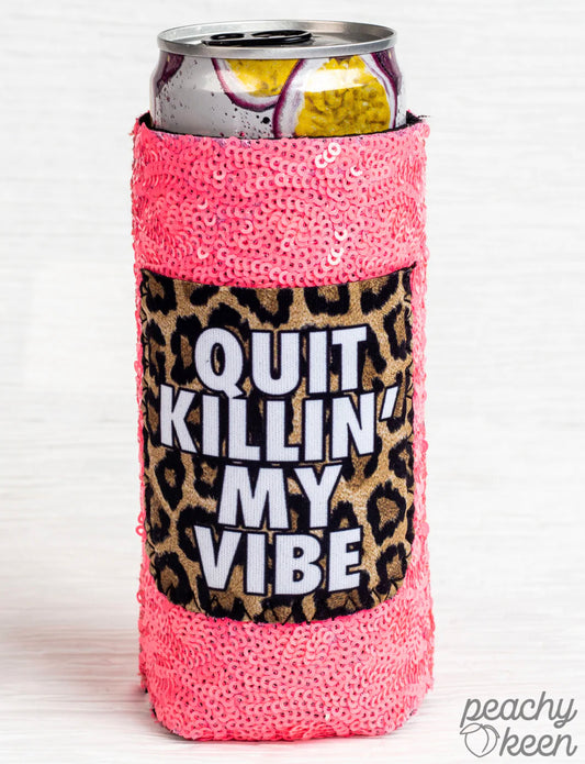 Quit Killing My Vibe Koozie